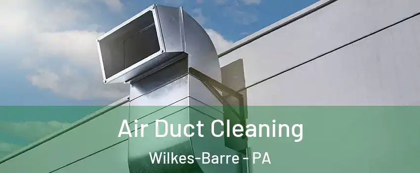  Air Duct Cleaning Wilkes-Barre - PA