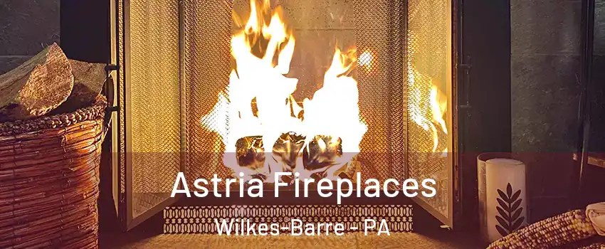  Astria Fireplaces Wilkes-Barre - PA