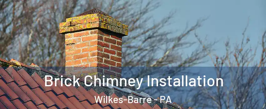  Brick Chimney Installation Wilkes-Barre - PA