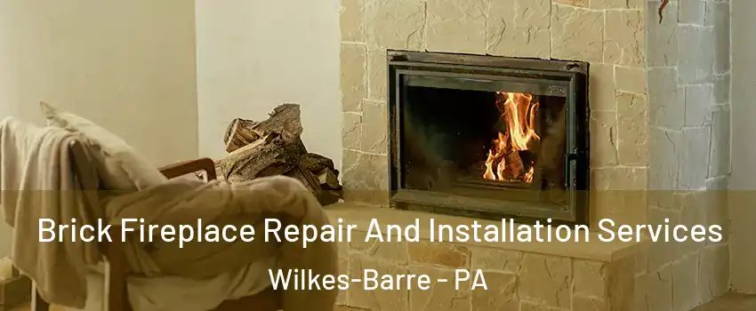  Brick Fireplace Repair And Installation Services Wilkes-Barre - PA