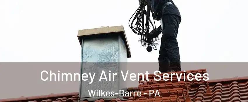  Chimney Air Vent Services Wilkes-Barre - PA
