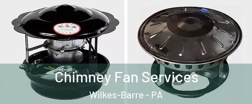  Chimney Fan Services Wilkes-Barre - PA