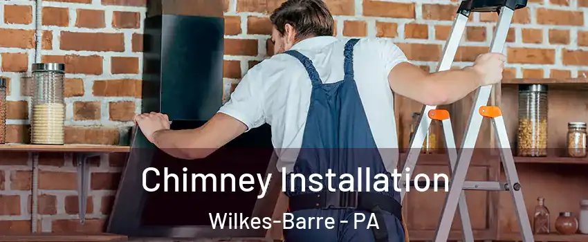  Chimney Installation Wilkes-Barre - PA