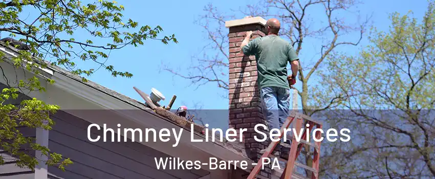  Chimney Liner Services Wilkes-Barre - PA