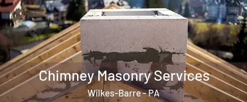  Chimney Masonry Services Wilkes-Barre - PA