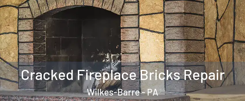  Cracked Fireplace Bricks Repair Wilkes-Barre - PA