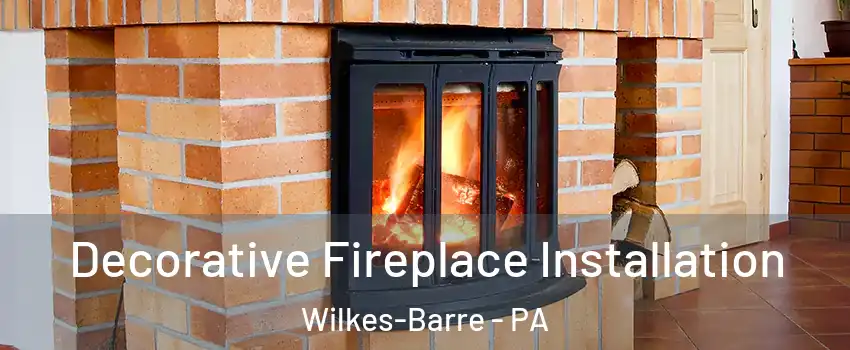  Decorative Fireplace Installation Wilkes-Barre - PA