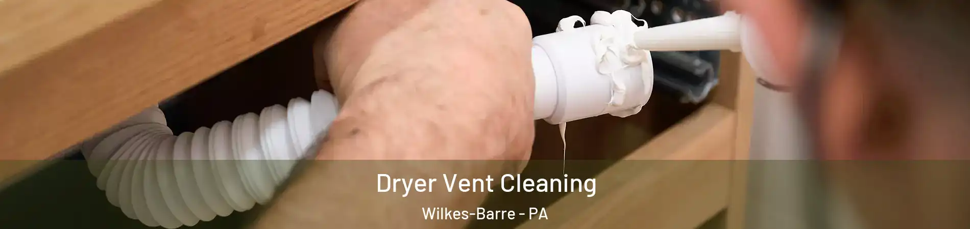  Dryer Vent Cleaning Wilkes-Barre - PA