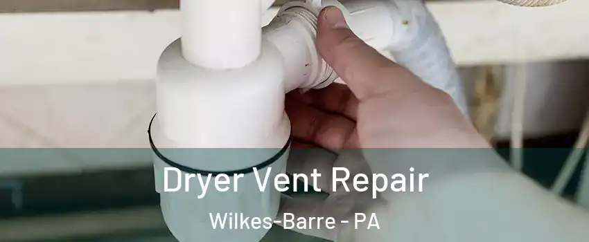  Dryer Vent Repair Wilkes-Barre - PA