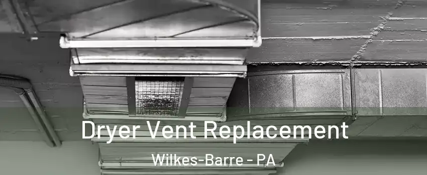  Dryer Vent Replacement Wilkes-Barre - PA