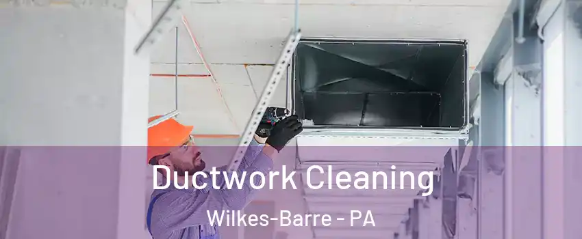  Ductwork Cleaning Wilkes-Barre - PA
