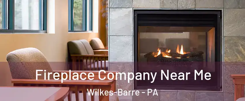  Fireplace Company Near Me Wilkes-Barre - PA