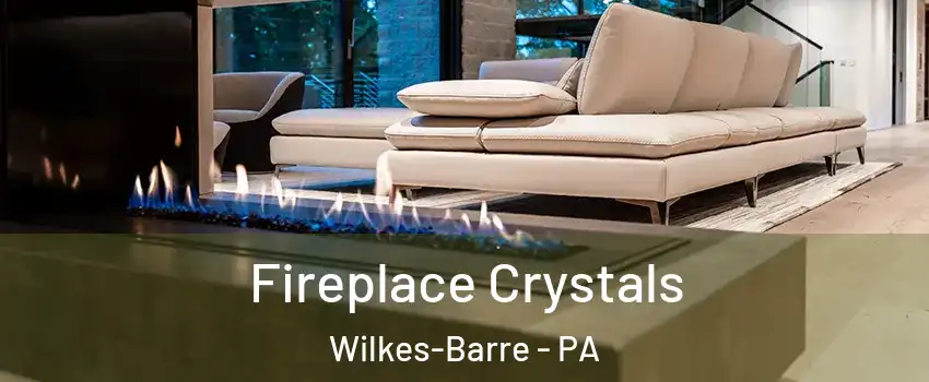  Fireplace Crystals Wilkes-Barre - PA