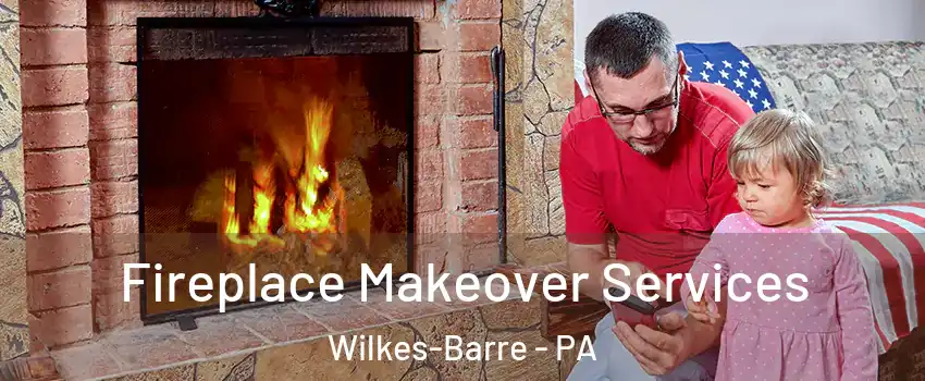  Fireplace Makeover Services Wilkes-Barre - PA