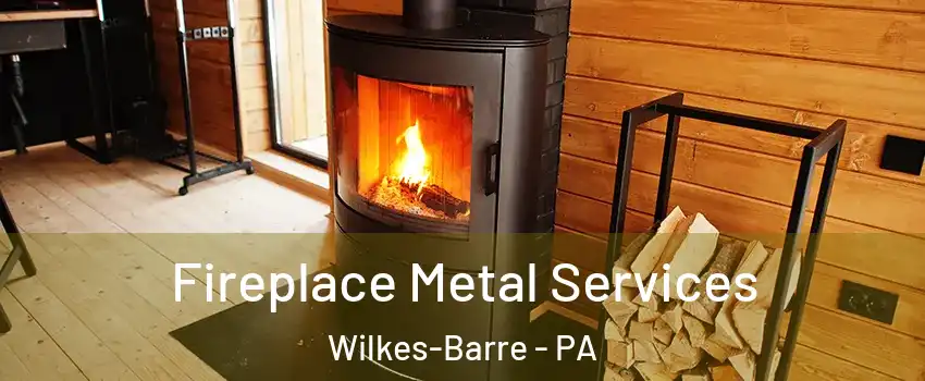 Fireplace Metal Services Wilkes-Barre - PA