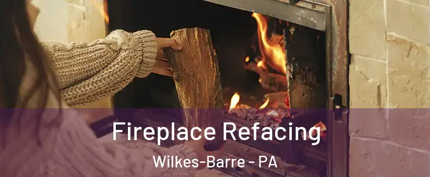  Fireplace Refacing Wilkes-Barre - PA
