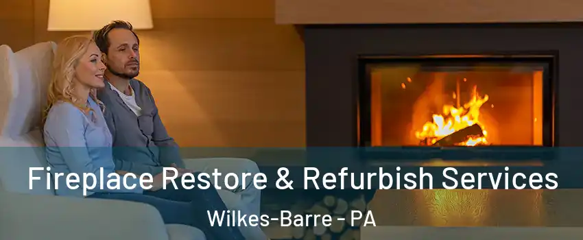  Fireplace Restore & Refurbish Services Wilkes-Barre - PA