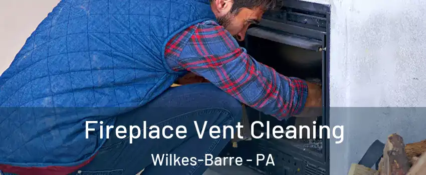  Fireplace Vent Cleaning Wilkes-Barre - PA