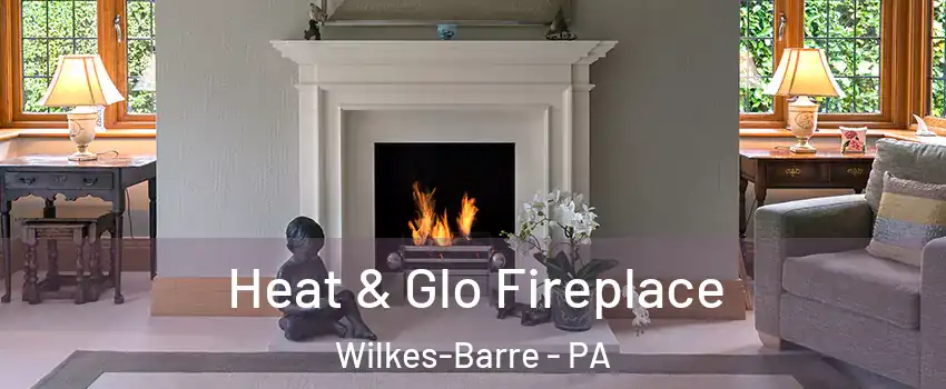  Heat & Glo Fireplace Wilkes-Barre - PA