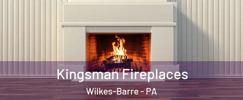  Kingsman Fireplaces Wilkes-Barre - PA
