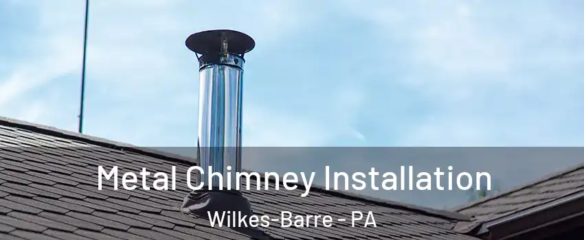  Metal Chimney Installation Wilkes-Barre - PA