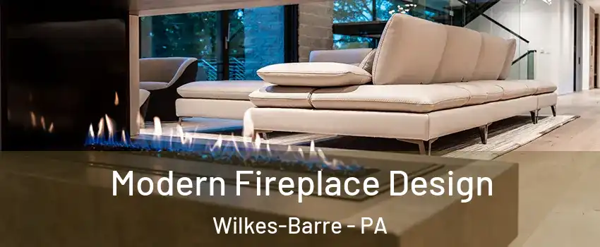  Modern Fireplace Design Wilkes-Barre - PA
