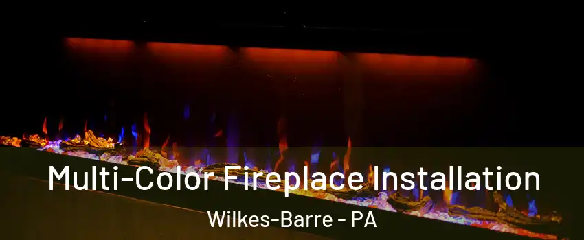  Multi-Color Fireplace Installation Wilkes-Barre - PA