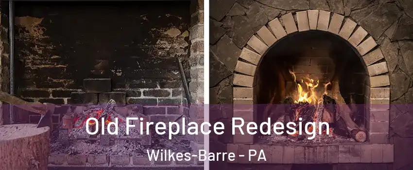  Old Fireplace Redesign Wilkes-Barre - PA