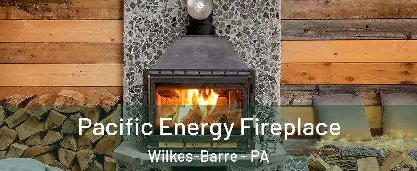  Pacific Energy Fireplace Wilkes-Barre - PA
