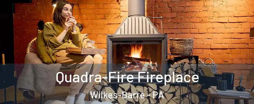  Quadra-Fire Fireplace Wilkes-Barre - PA