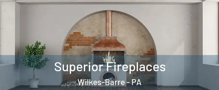  Superior Fireplaces Wilkes-Barre - PA