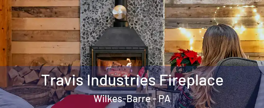  Travis Industries Fireplace Wilkes-Barre - PA