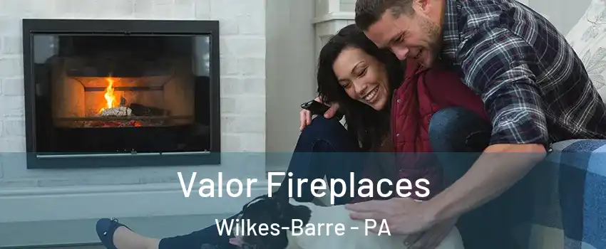  Valor Fireplaces Wilkes-Barre - PA