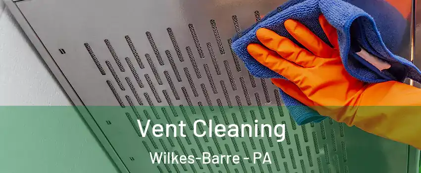  Vent Cleaning Wilkes-Barre - PA