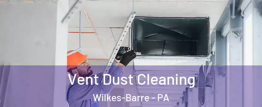  Vent Dust Cleaning Wilkes-Barre - PA