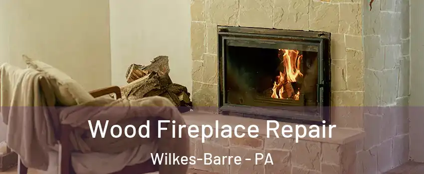  Wood Fireplace Repair Wilkes-Barre - PA