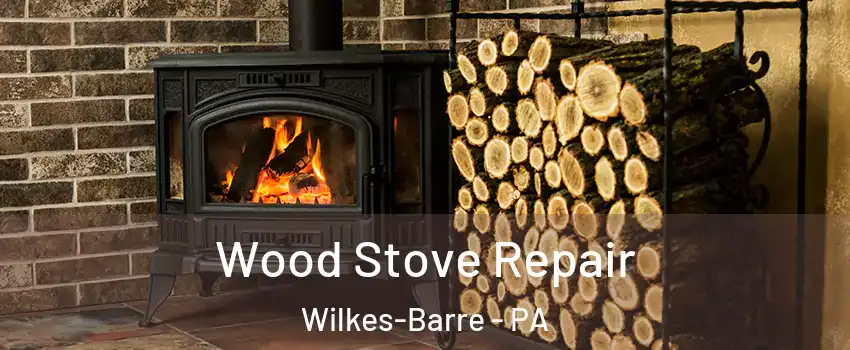  Wood Stove Repair Wilkes-Barre - PA
